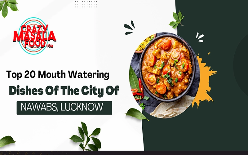 Top-20-Mouth-Watering-dishes-Of-The-City-Of-Nawabs -Lucknow