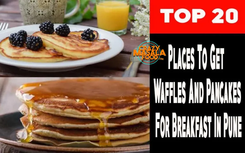 Top 20 Places To Get Waffles And Pancakes For Breakfast In Pune