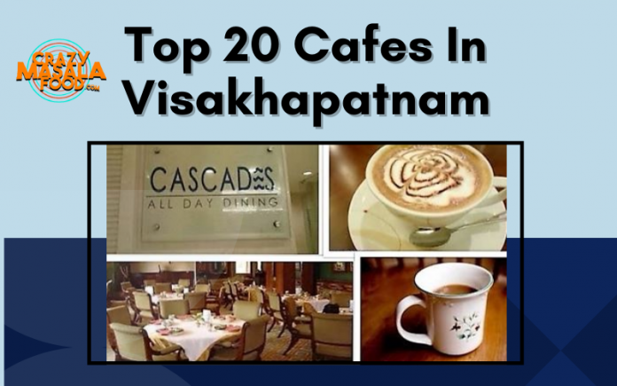 Top 20 Cafes In Visakhapatnam Top 20 Cafes In Visakhapatnam