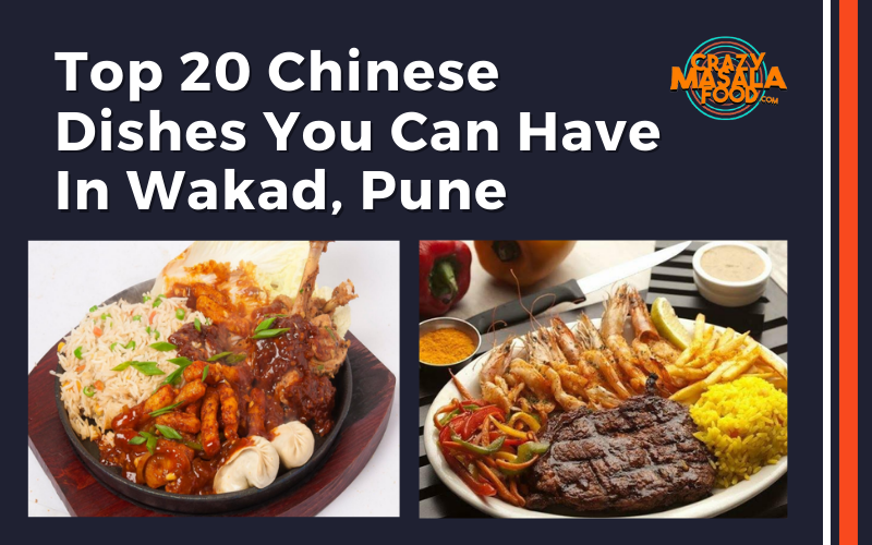 Top 20 Chinese Dishes You Can Have In Wakad Pune