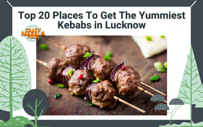 Top 20 Places To Get The Yummiest Kebabs in Lucknow