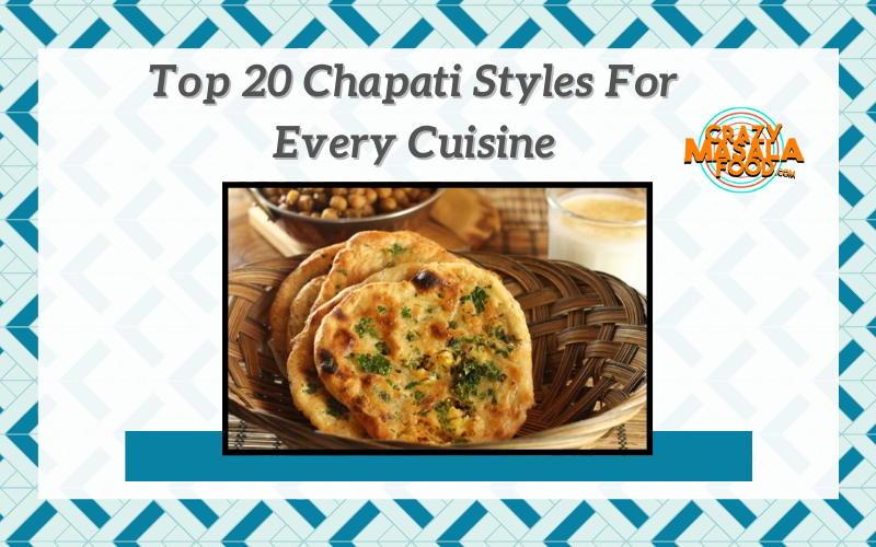 Top 20 Chapati Styles For Every Cuisine