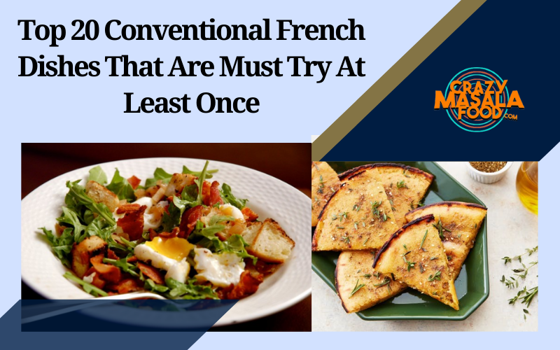 Top 20 Conventional French Dishes That Are Must Try At Least Once