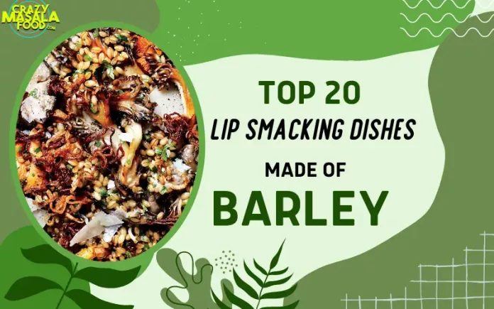 Top-20-Lip-Smacking-Dishes-Made-Of-Barley