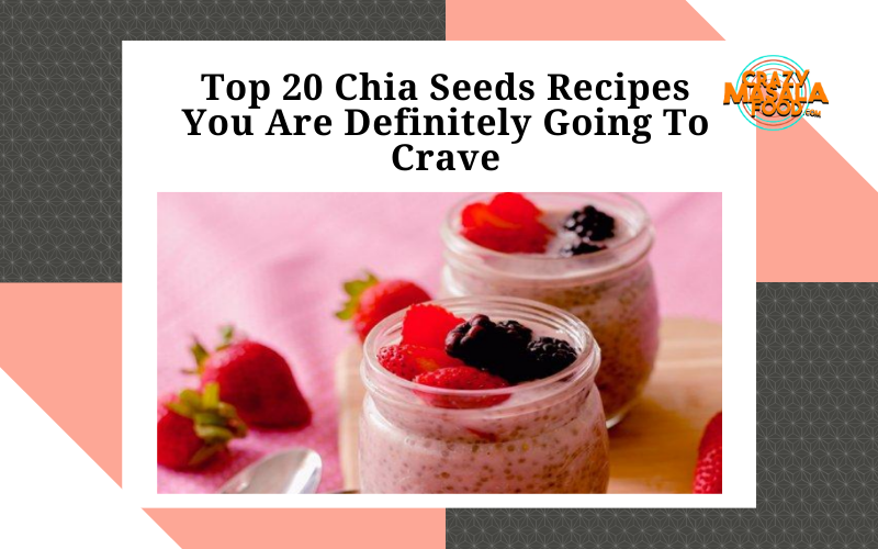 Top 20 Chia Seeds Recipes You Are Definitely Going To Crave