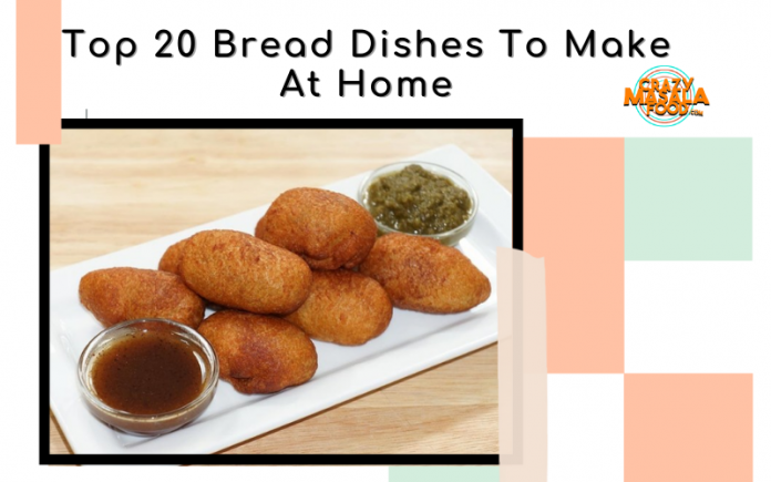 Top 20 Bread Dishes To Make At Home