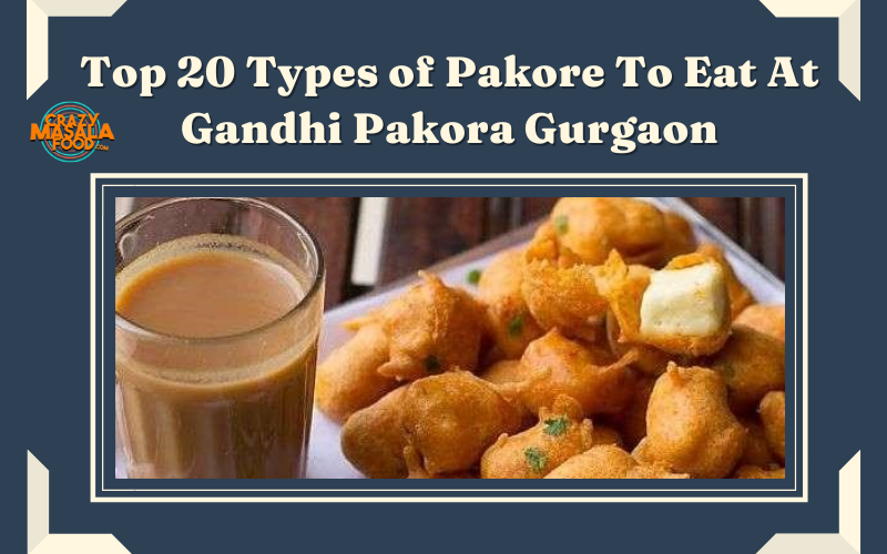 Top 20 Types of Pakore To Eat At Gandhi Pakora Gurgaon