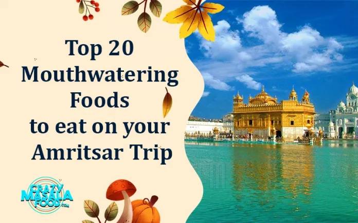 Top- 20- Mouthwatering- Foods- to- eat- on- your- Amritsar- Trip