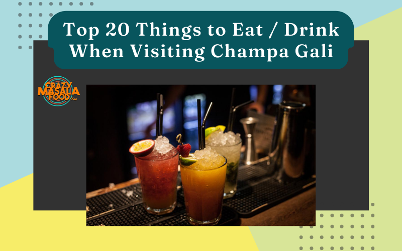 Top 20 Things to Eat Drink When Visiting Champa Gali
