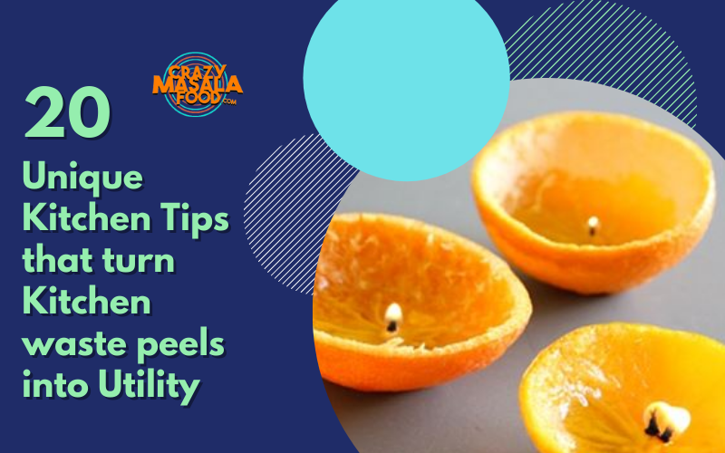 20 Unique Kitchen Tips that turn Kitchen waste peels into Utility