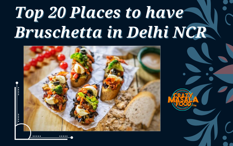 Top 20 Places to have Bruschetta in Delhi NCR