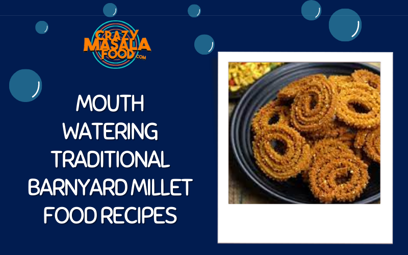 Mouth Watering Traditional Barnyard Millet Food Recipes
