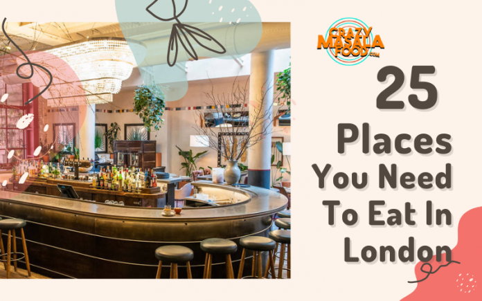 25 Places You Need To Eat In London