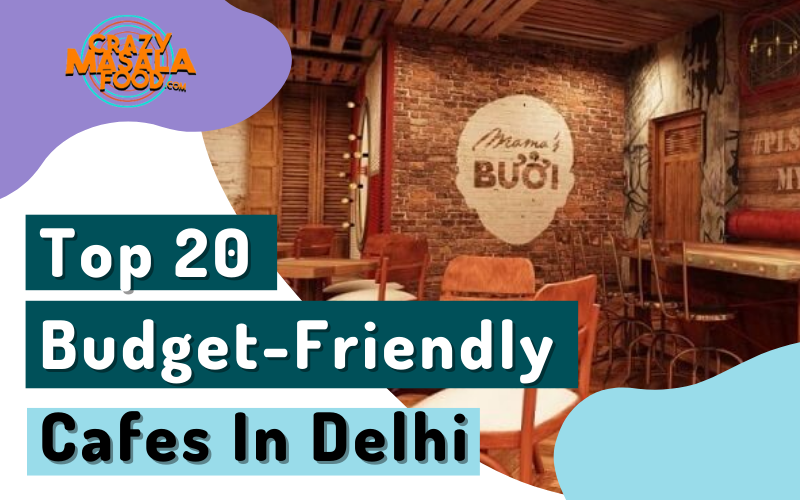 Top 20 Budget Friendly Cafes In Delhi