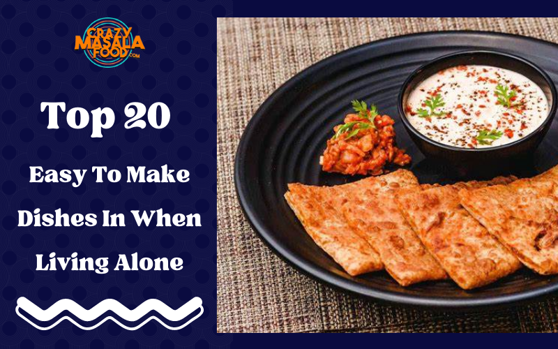 Top 20 Easy To Make Dishes In When Living Alone