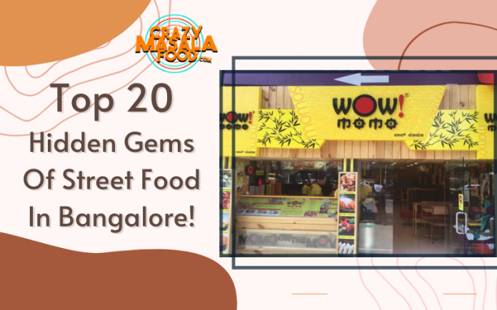 Top 20 Hidden Gems Of Street Food In Bangalore Top 20 Hidden Gems Of Street Food In Bangalore