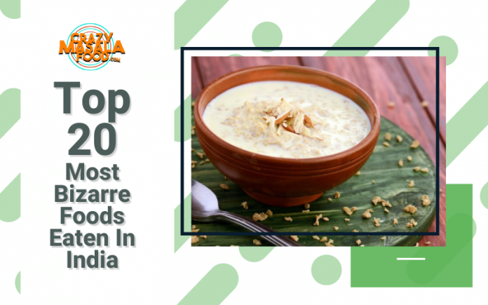 Top 20 Most Bizarre Foods Eaten In India