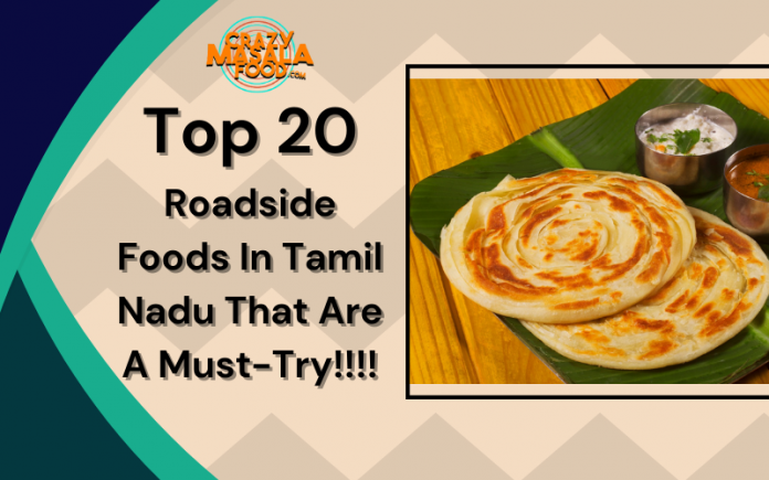 Top 20 Roadside Foods In Tamil Nadu That Are A Must Try