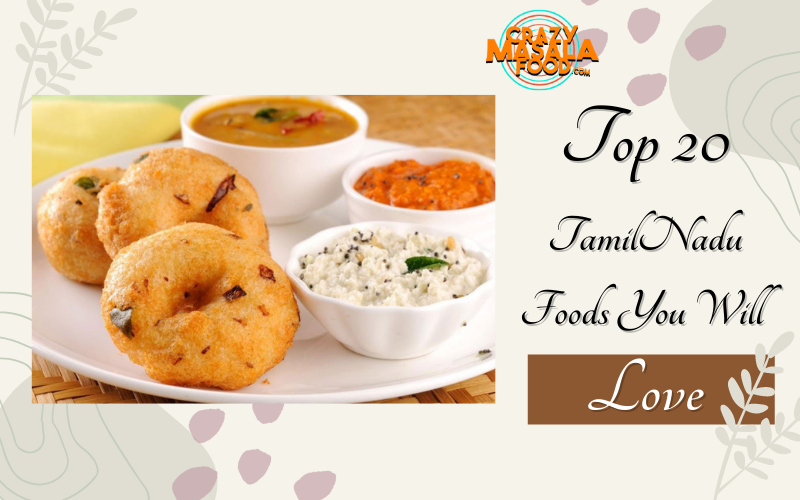 Top 20 TamilNadu Foods You Will Love