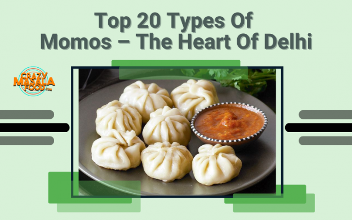 Top 20 Types Of Momos – The Heart Of Delhi Top 20 Types Of Momos – The Heart Of Delhi