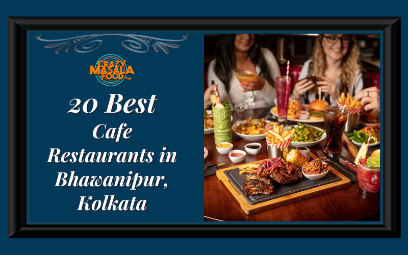 20 Best Cafe Restaurants in Bhawanipur Kolkata