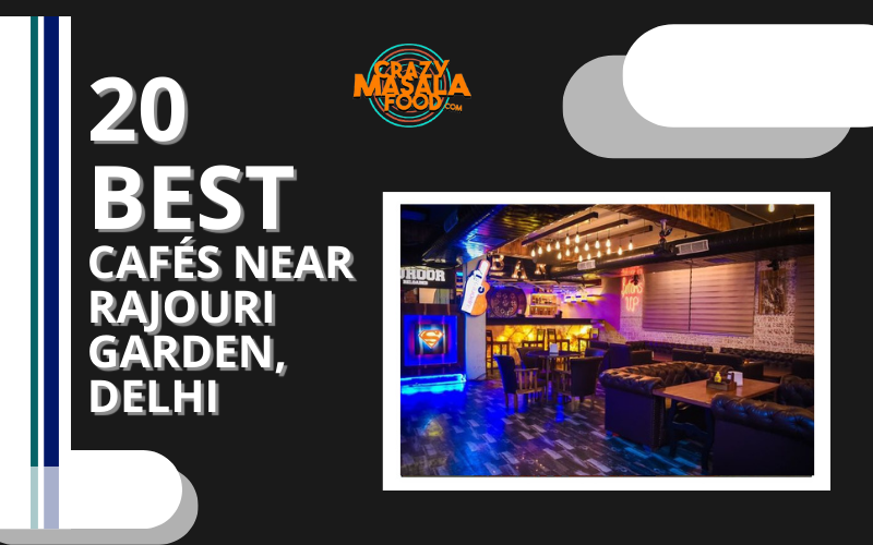 20 Best Cafes Near Rajouri Garden Delhi