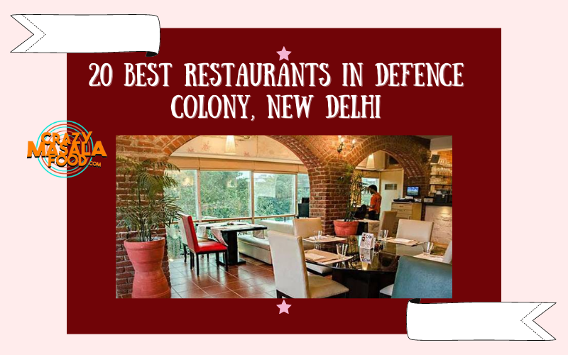 20 Best Restaurants In Defence Colony New Delhi