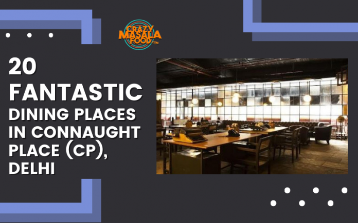 20 Fantastic Dining Places In Connaught Place CP Delhi