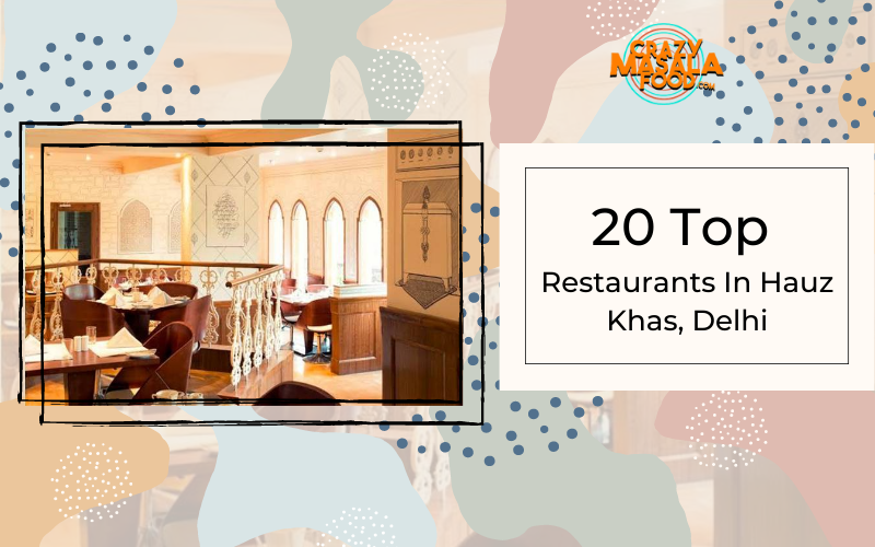 20 Top Restaurants In Hauz Khas Delhi