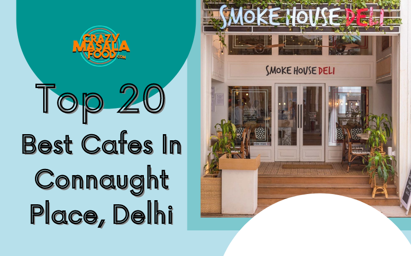 Top 20 Best Cafes In Connaught Place Delhi