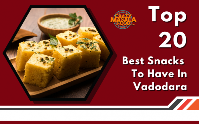 Top 20 Best Snacks To Have In Vadodara