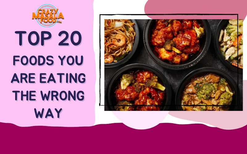 Top 20 Foods You Are Eating the Wrong Way