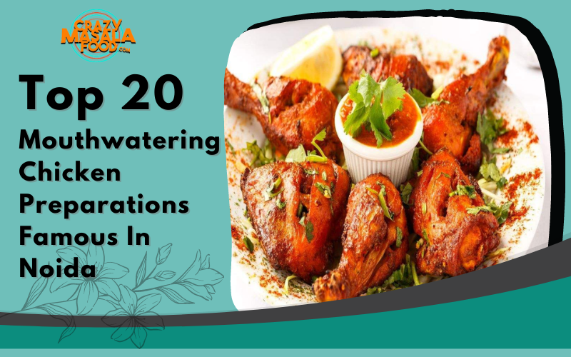 Top 20 Mouthwatering Chicken Preparations Famous In Noida