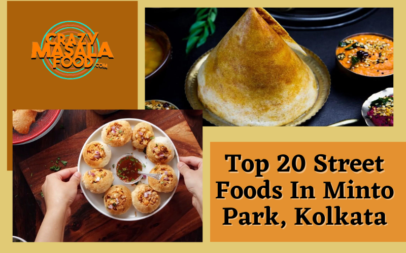 Top 20 Street Foods In Minto Park Kolkata