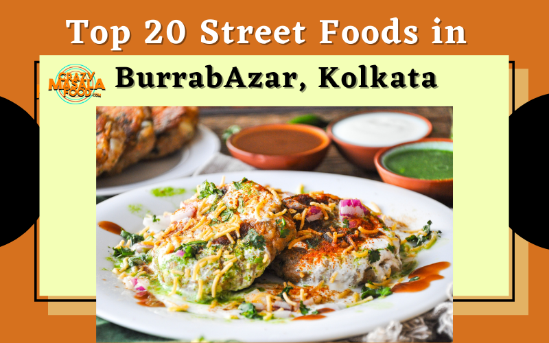 Top 20 Street Foods in BurrabAzar Kolkata