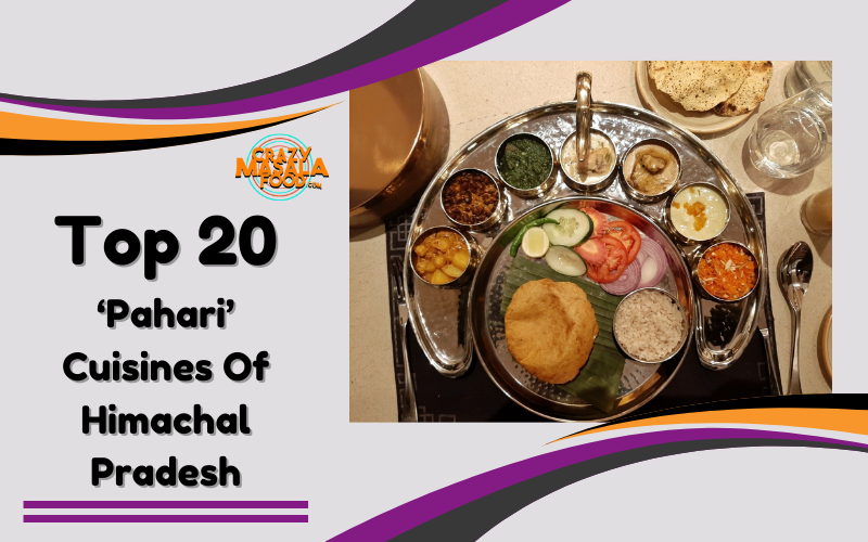 Top 20 ‘Pahari Cuisines Of Himachal Pradesh