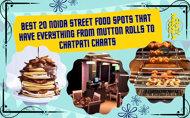 Best 20 Noida Street Food Spots That Have Everything From Mutton Rolls To Chatpati Chaats