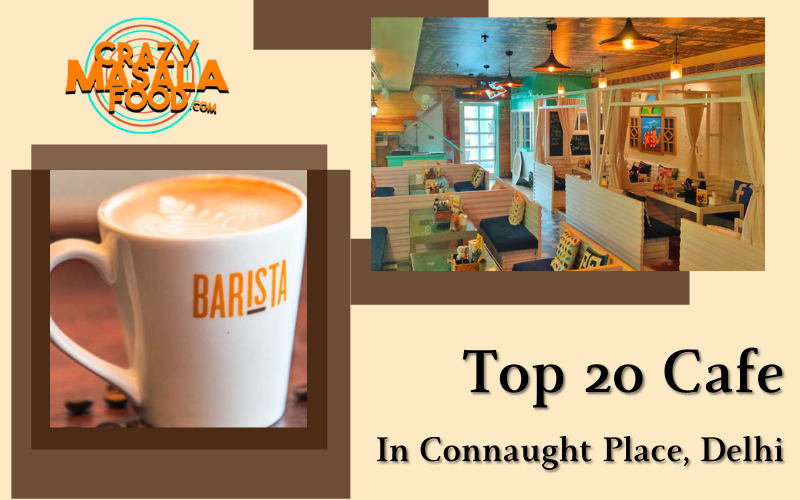Top 20 Cafe In Connaught Place Delhi