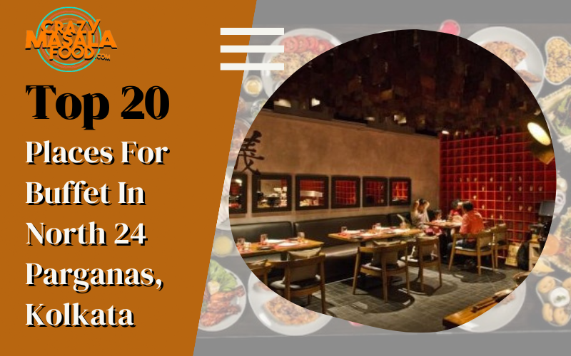 Top 20 Places For Buffet In North 24 Parganas Kolkata