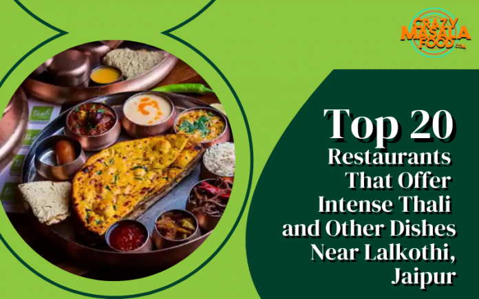 Top 20 Restaurants That Offer Intense Thali and Other Dishes Near Lalkothi Jaipur Top 20 Restaurants That Offer Intense Thali and Other Dishes Near Lalkothi Jaipur