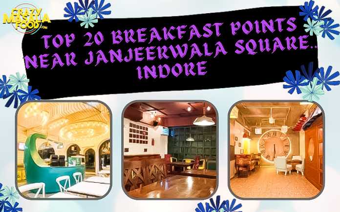 top 20 breakfast points near janjeerwala square indore top 20 breakfast points near janjeerwala square indore
