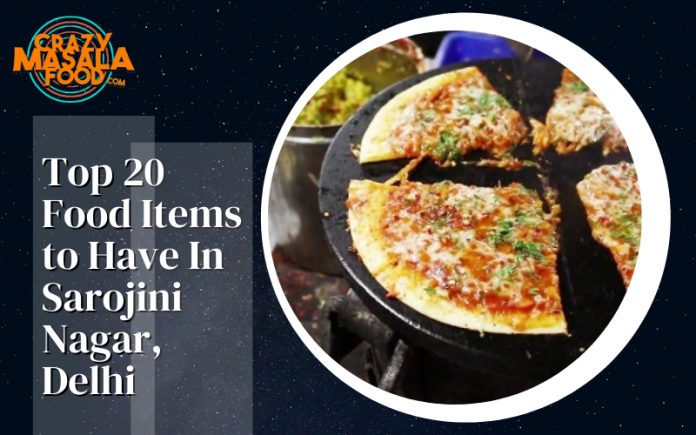Top 20 Food Items to Have In Sarojini Nagar Delhi