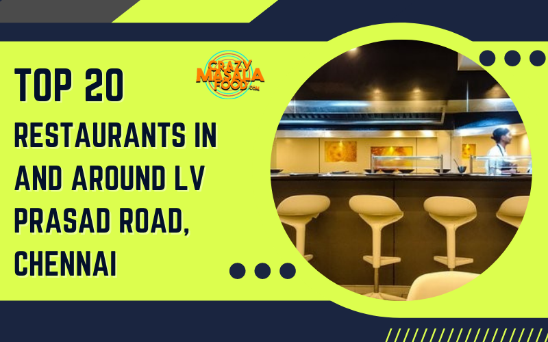 Top 20 Restaurants In And Around LV Prasad Road Chennai