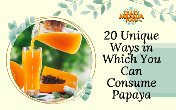 20 Unique Ways in Which You Can Consume Papaya