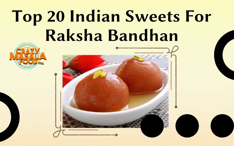 Top 20 Indian Sweets For Raksha Bandhan