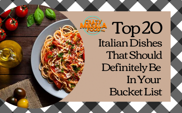 Top 20 Italian Dishes That Should Definitely Be In Your Bucket List Top 20 Italian Dishes That Should Definitely Be In Your Bucket List