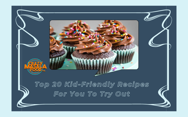 Top 20 Kid Friendly Recipes For You To Try Out