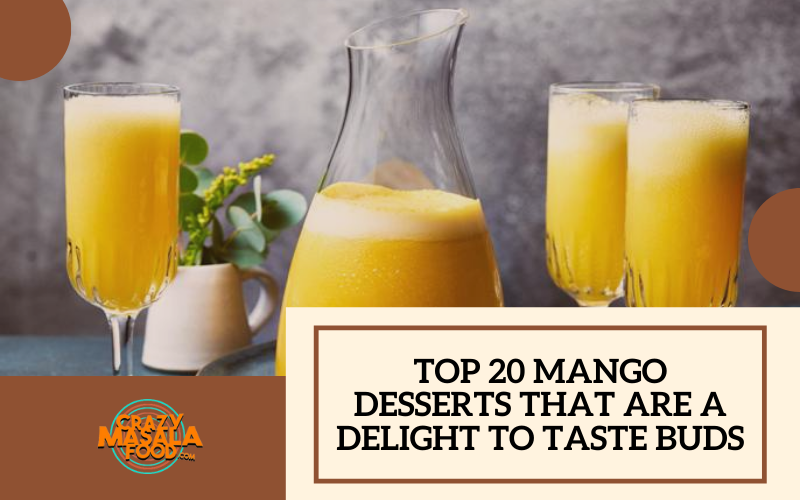 Top 20 Mango Desserts That Are A Delight To Taste Buds