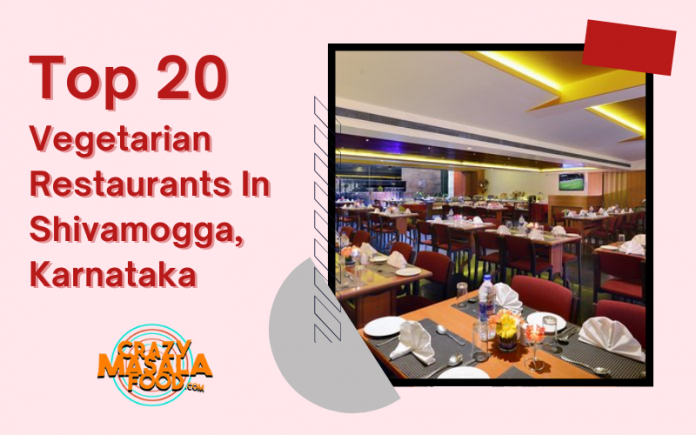 Top 20 Vegetarian Restaurants In Shivamogga Karnataka Top 20 Vegetarian Restaurants In Shivamogga Karnataka