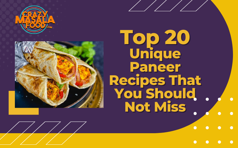 Top 20 Unique Paneer Recipes That You Should Not Miss